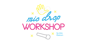 Mic Drop Workshop