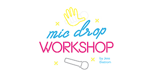 Mic Drop Workshop